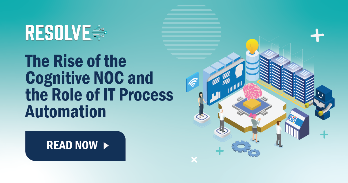 The Rise of the Cognitive NOC and the Role of IT Process Automation